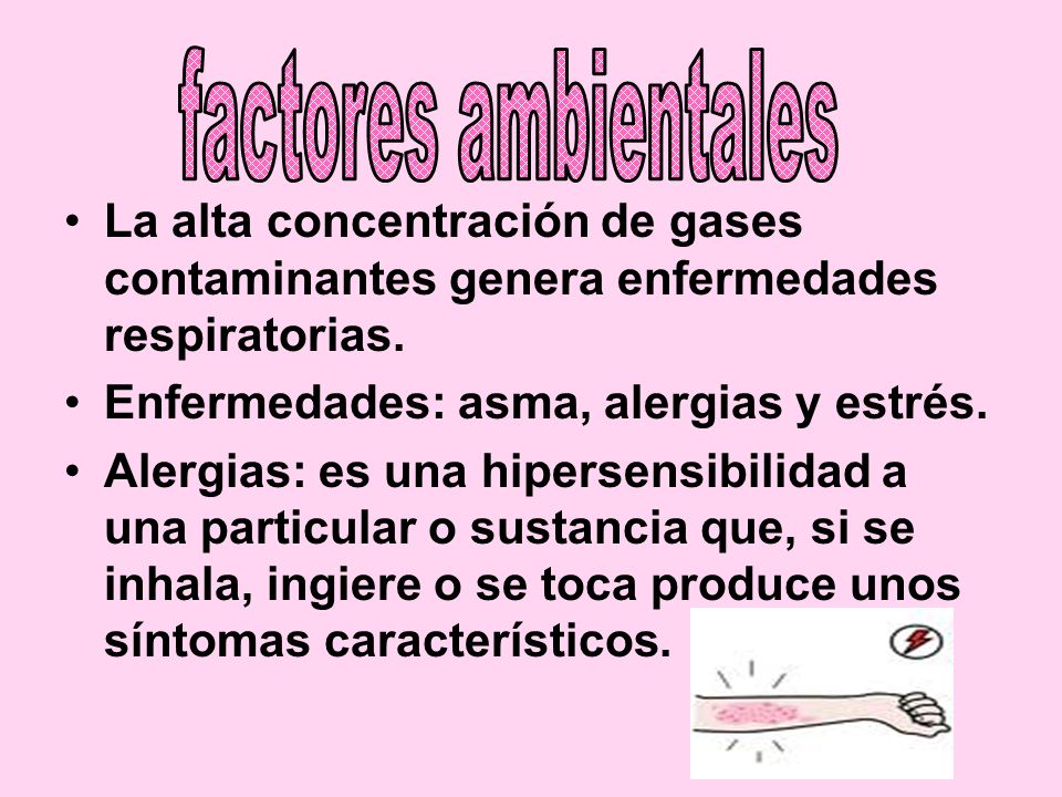 factores ambientales La alta concentración de gases contaminantes genera enfermedades respiratorias.