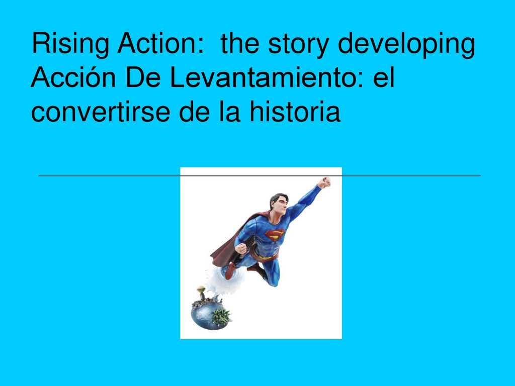 Rising Action: the story developing Acción De Levantamiento: el convertirse de la historia