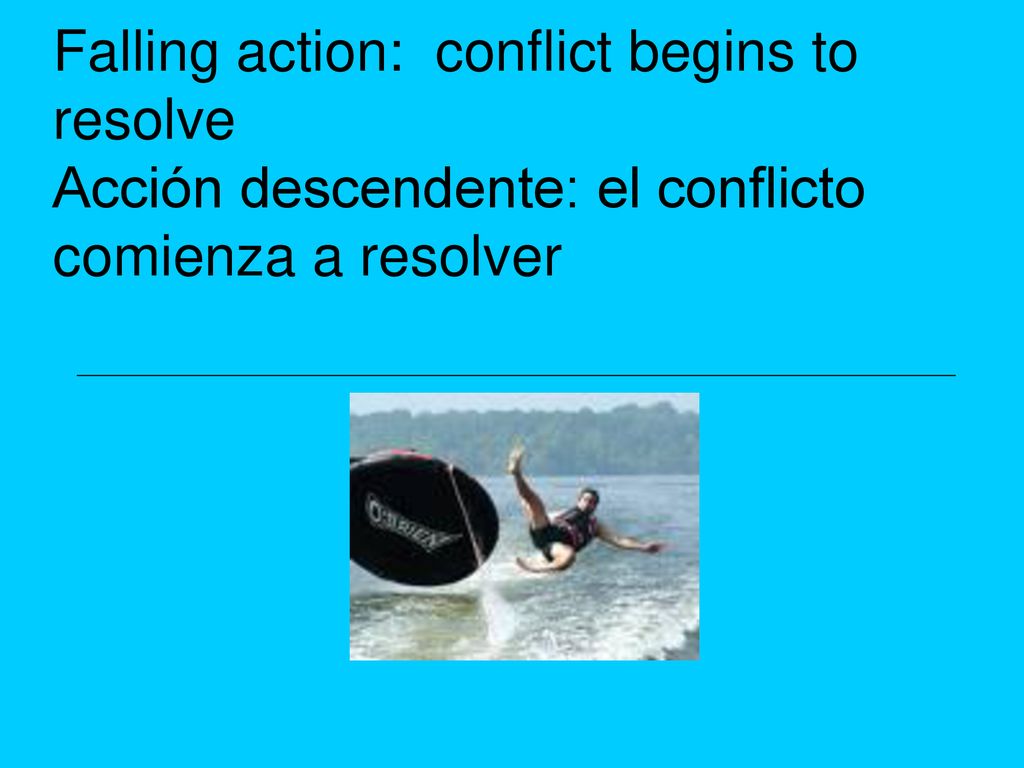 Falling action: conflict begins to resolve Acción descendente: el conflicto comienza a resolver