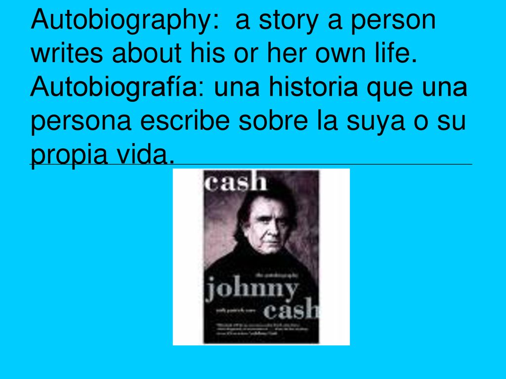 Autobiography: a story a person writes about his or her own life