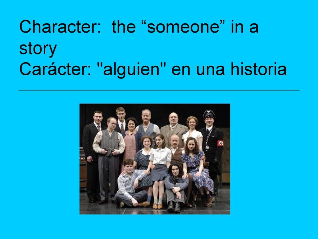 Character: the someone in a story Carácter: alguien en una historia