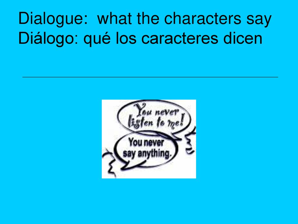 Dialogue: what the characters say Diálogo: qué los caracteres dicen