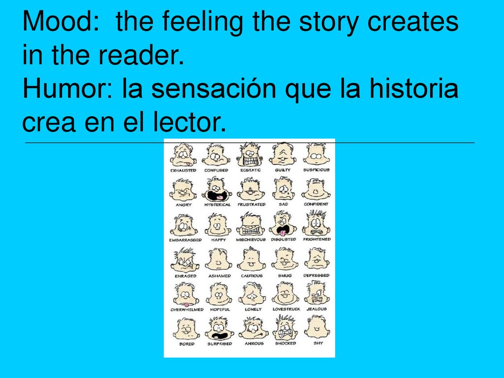 Mood: the feeling the story creates in the reader
