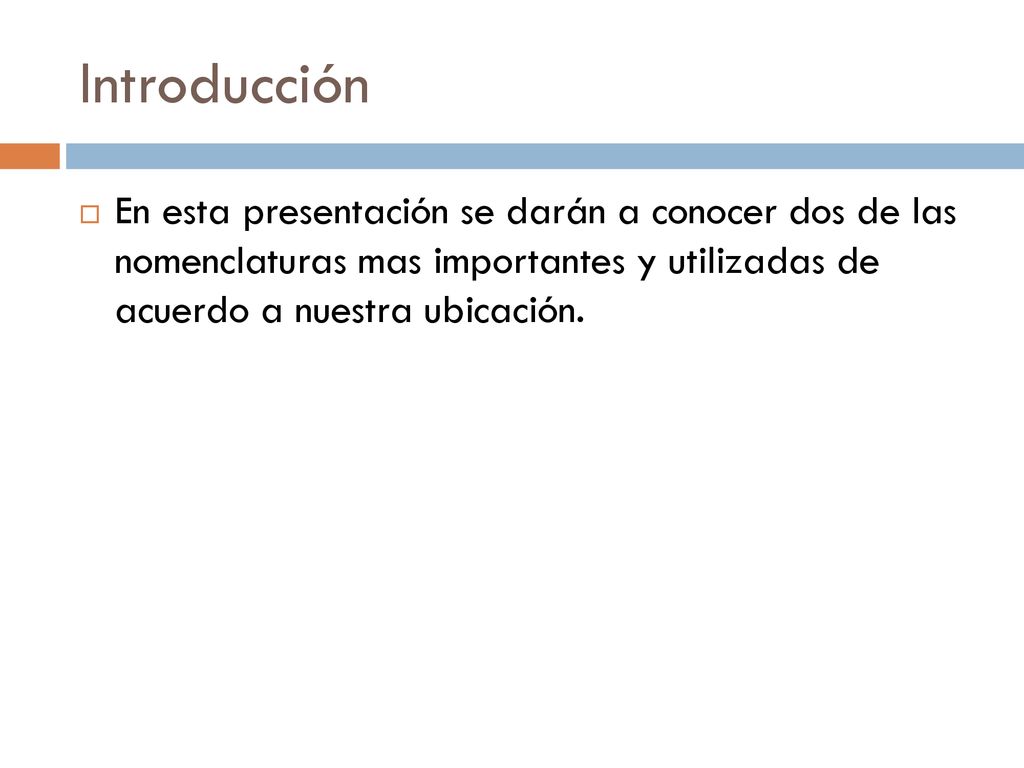 Introducción En esta presentación se darán a conocer dos de las nomenclaturas mas importantes y utilizadas de acuerdo a nuestra ubicación.
