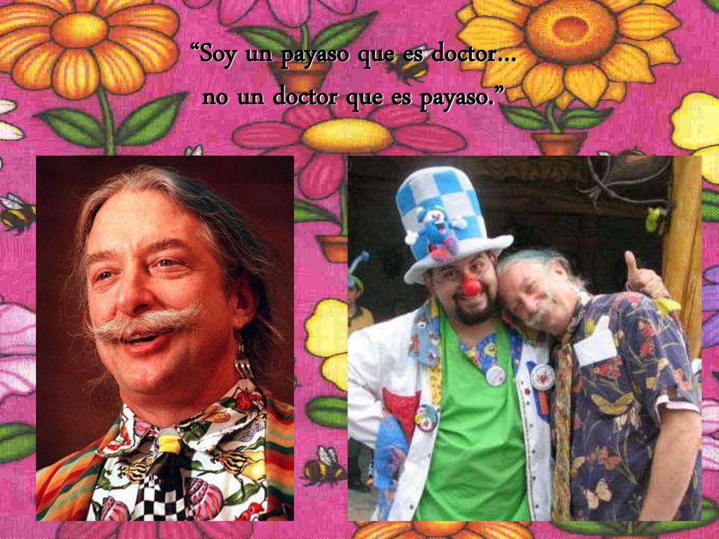 Soy un payaso que es doctor… no un doctor que es payaso.