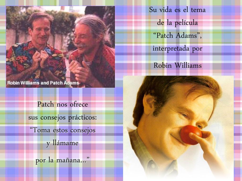 Su vida es el tema de la película Patch Adams , interpretada por Robin Williams