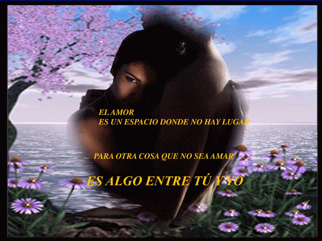 ES ALGO ENTRE TÚ Y YO PARA OTRA COSA QUE NO SEA AMAR