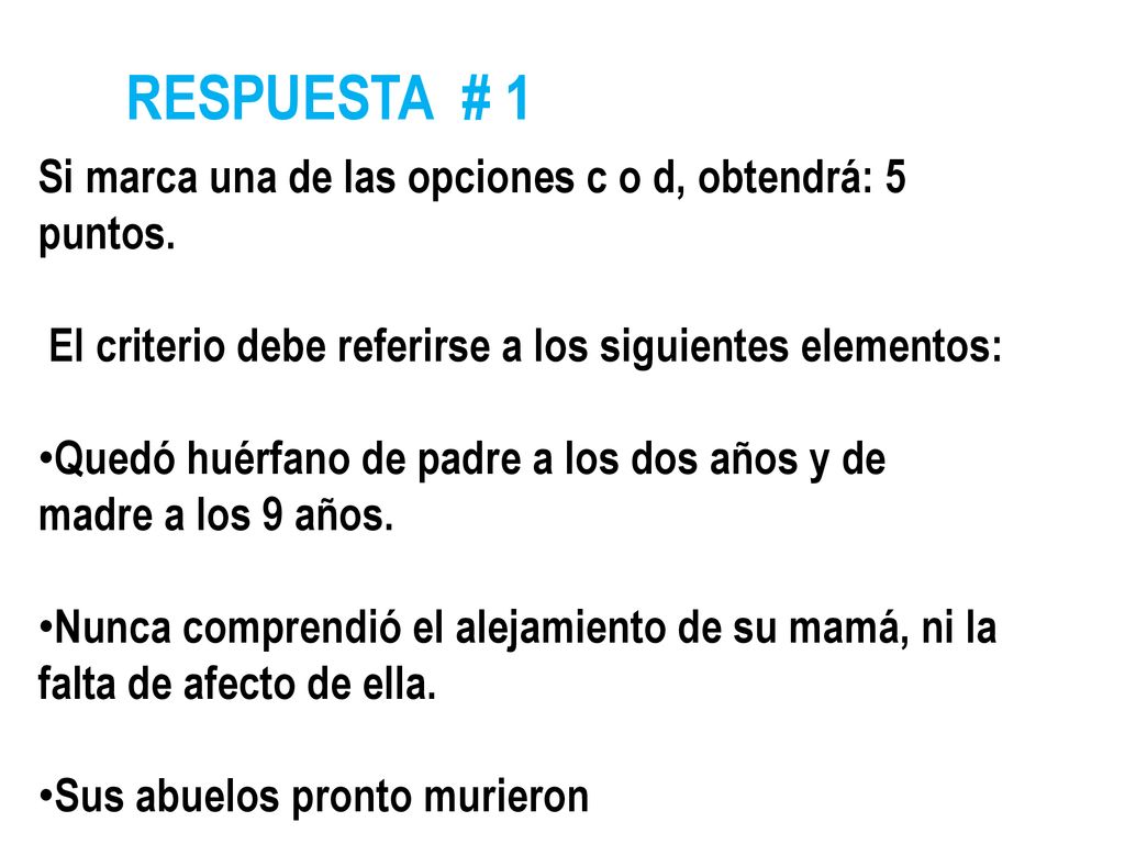 RESPUESTA # 1 Si marca una de las opciones c o d, obtendrá: 5 puntos.