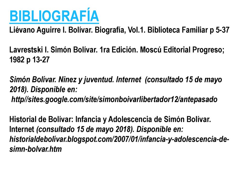 BIBLIOGRAFÍA Liévano Aguirre I. Bolívar. Biografía, Vol.1. Biblioteca Familiar p