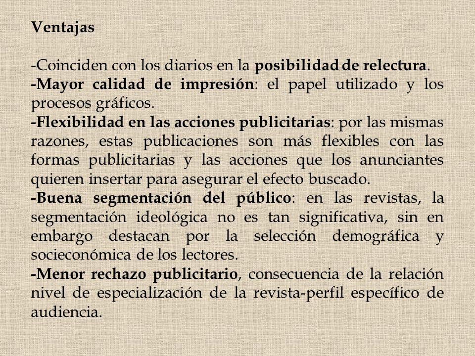 Ventajas -Coinciden con los diarios en la posibilidad de relectura. -Mayor calidad de impresión: el papel utilizado y los procesos gráficos.
