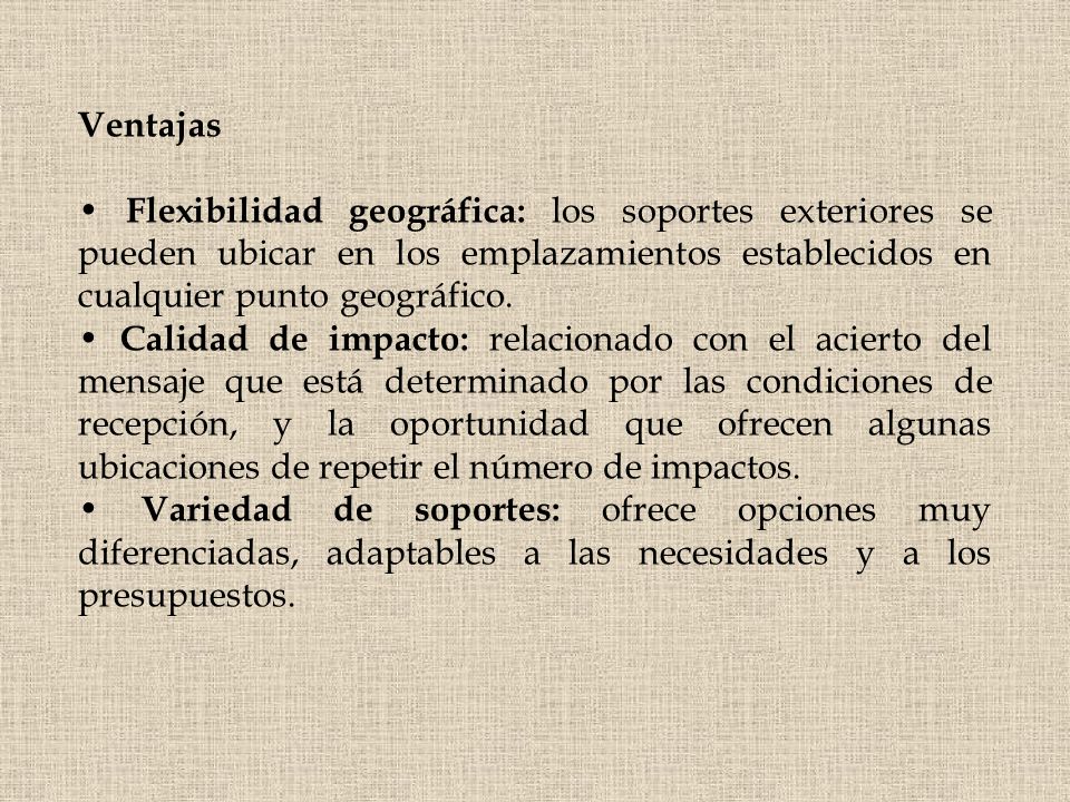 Ventajas • Flexibilidad geográfica: los soportes exteriores se pueden ubicar en los emplazamientos establecidos en cualquier punto geográfico.