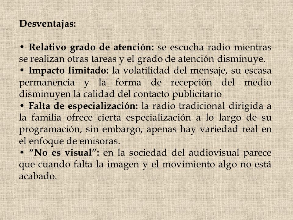 Desventajas: • Relativo grado de atención: se escucha radio mientras se realizan otras tareas y el grado de atención disminuye.