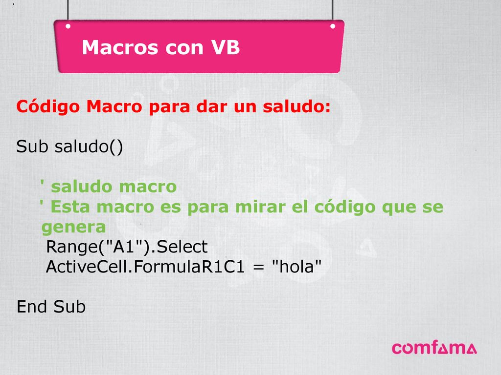 Macros con VB Código Macro para dar un saludo: Sub saludo()