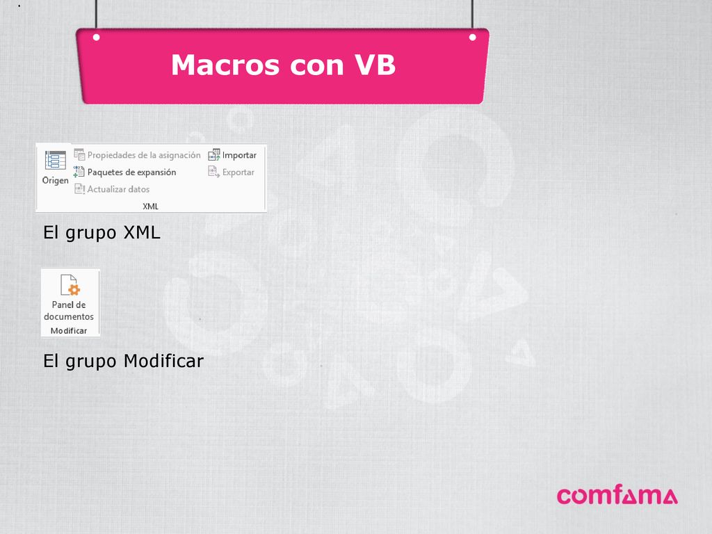 Macros con VB . El grupo XML El grupo Modificar