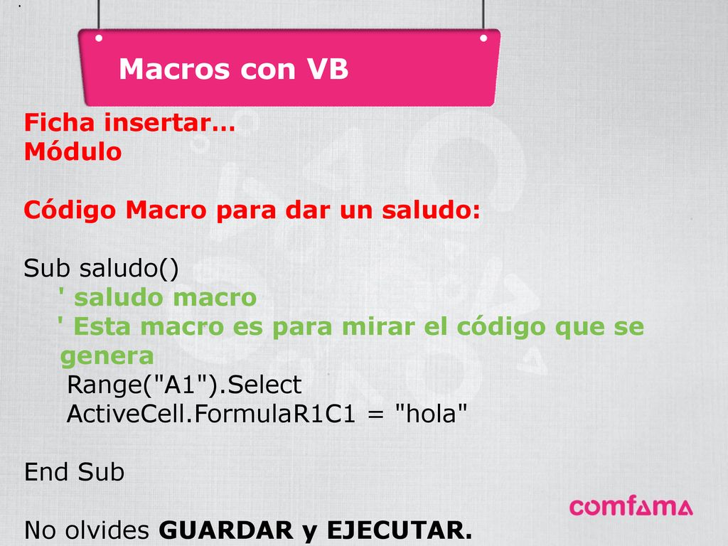 Macros con VB Ficha insertar… Módulo Código Macro para dar un saludo: