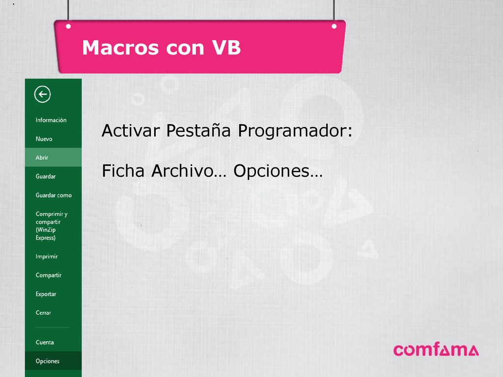 Macros con VB Activar Pestaña Programador: Ficha Archivo… Opciones… .