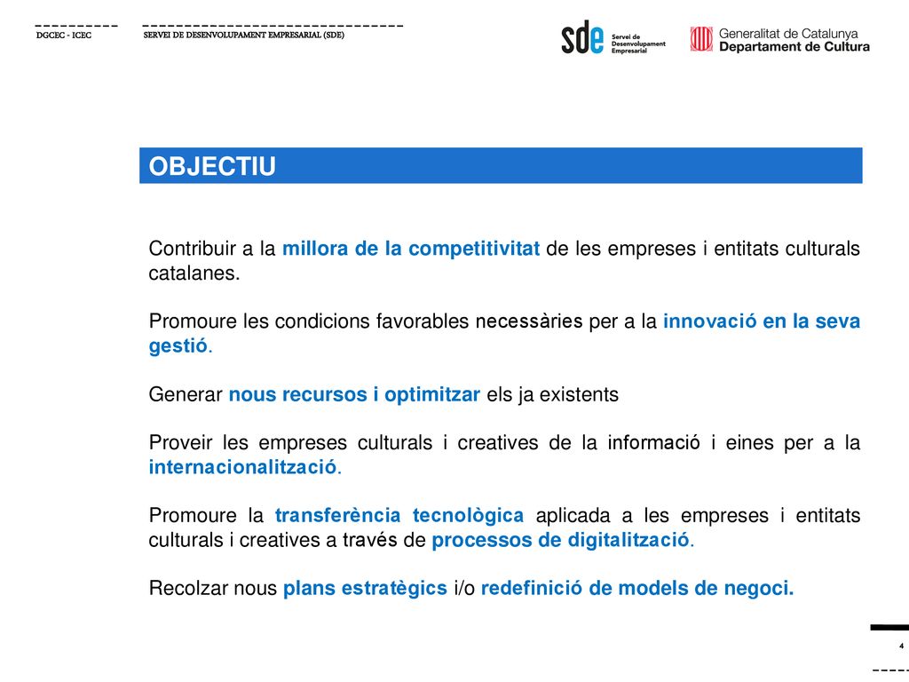 OBJECTIU Contribuir a la millora de la competitivitat de les empreses i entitats culturals catalanes.