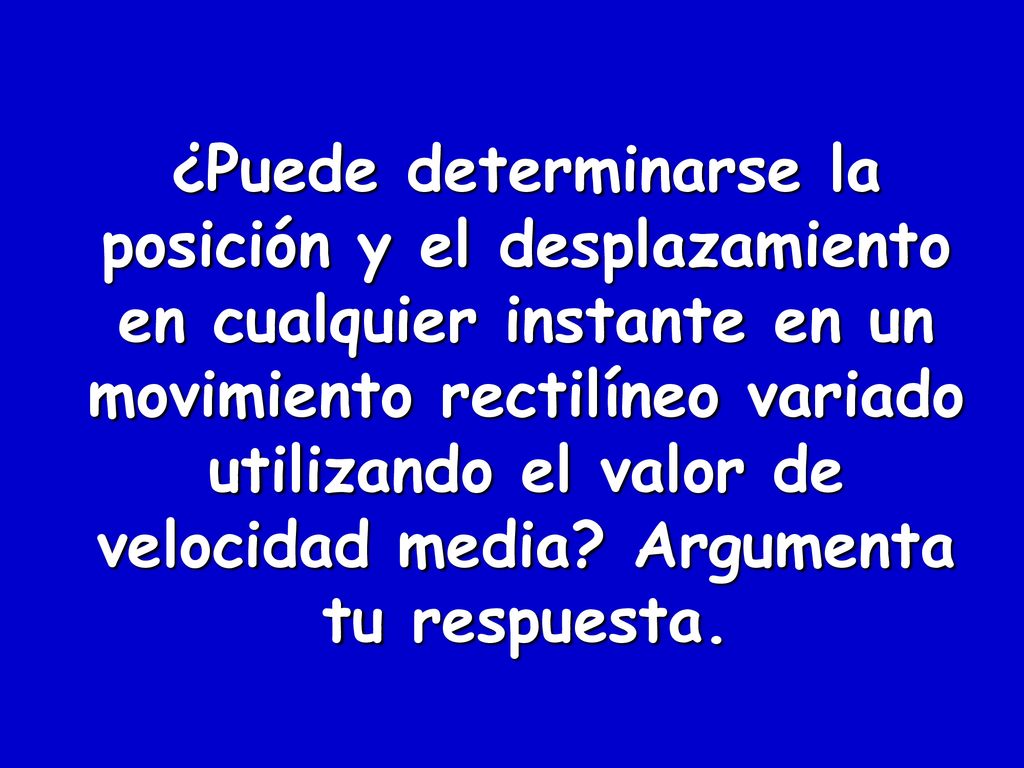 ¿Puede determinarse la posición y el desplazamiento en cualquier instante en un movimiento rectilíneo variado utilizando el valor de velocidad media.