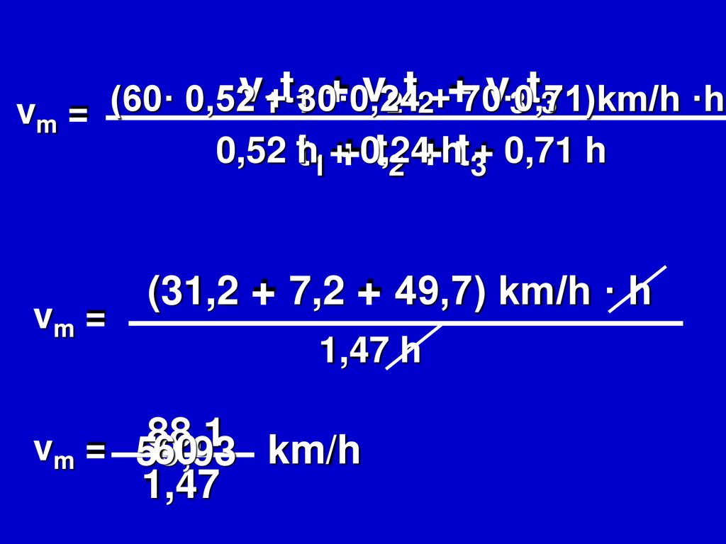 v1t1 + v2t2 + v3t3 t1 + t2 + t3 (31,2 + 7,2 + 49,7) km/h · h 88,1