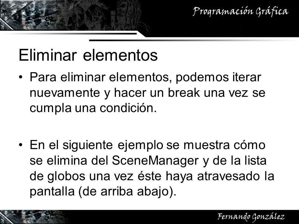 Eliminar elementos Para eliminar elementos, podemos iterar nuevamente y hacer un break una vez se cumpla una condición.