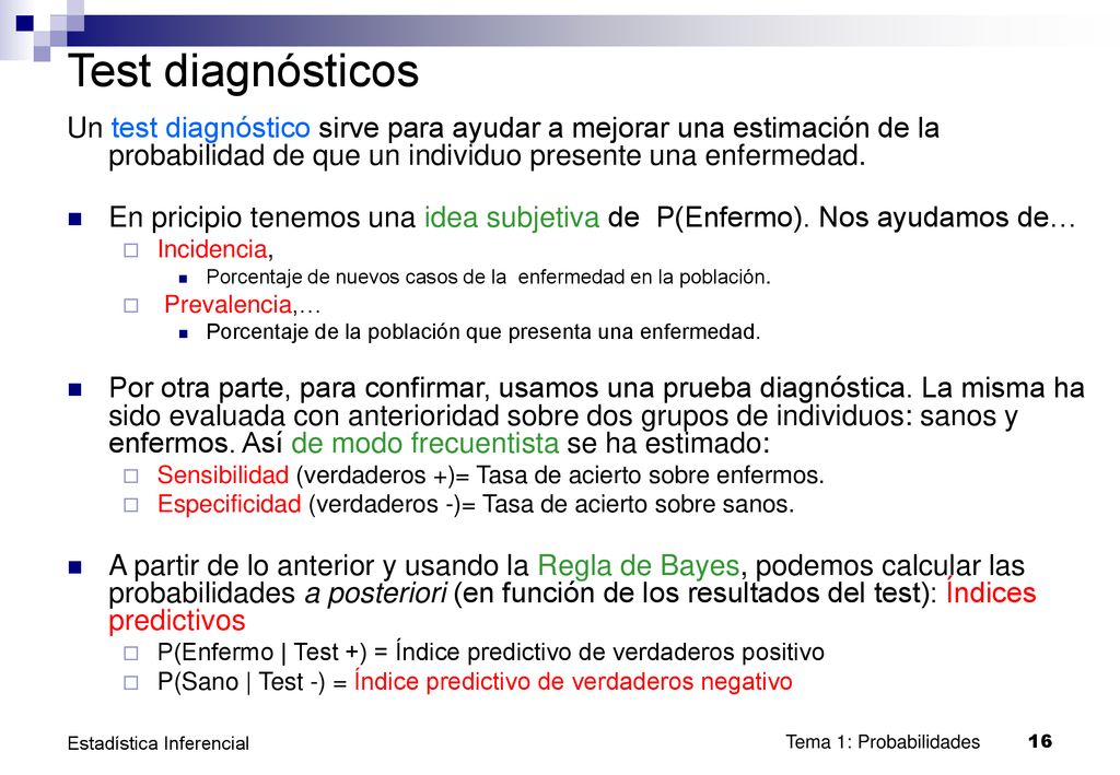 Test diagnósticos Un test diagnóstico sirve para ayudar a mejorar una estimación de la probabilidad de que un individuo presente una enfermedad.