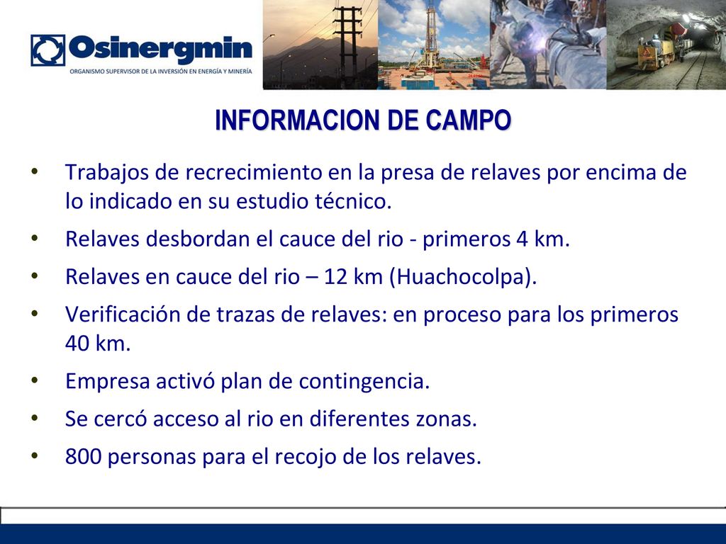INFORMACION DE CAMPO Trabajos de recrecimiento en la presa de relaves por encima de lo indicado en su estudio técnico.