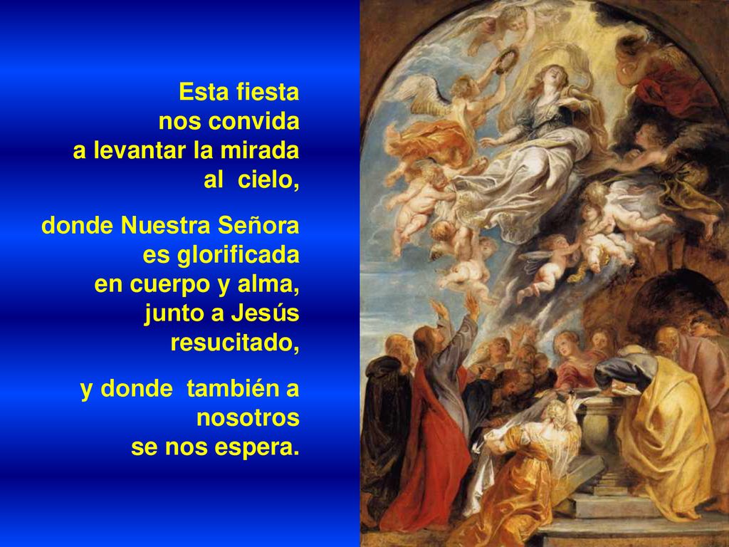 Esta fiesta nos convida. a levantar la mirada. al cielo, donde Nuestra Señora. es glorificada.