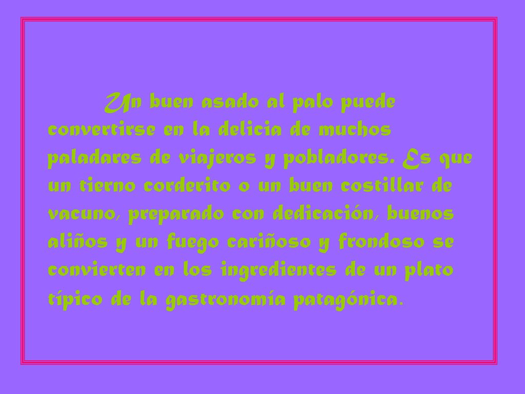 Un buen asado al palo puede convertirse en la delicia de muchos paladares de viajeros y pobladores.