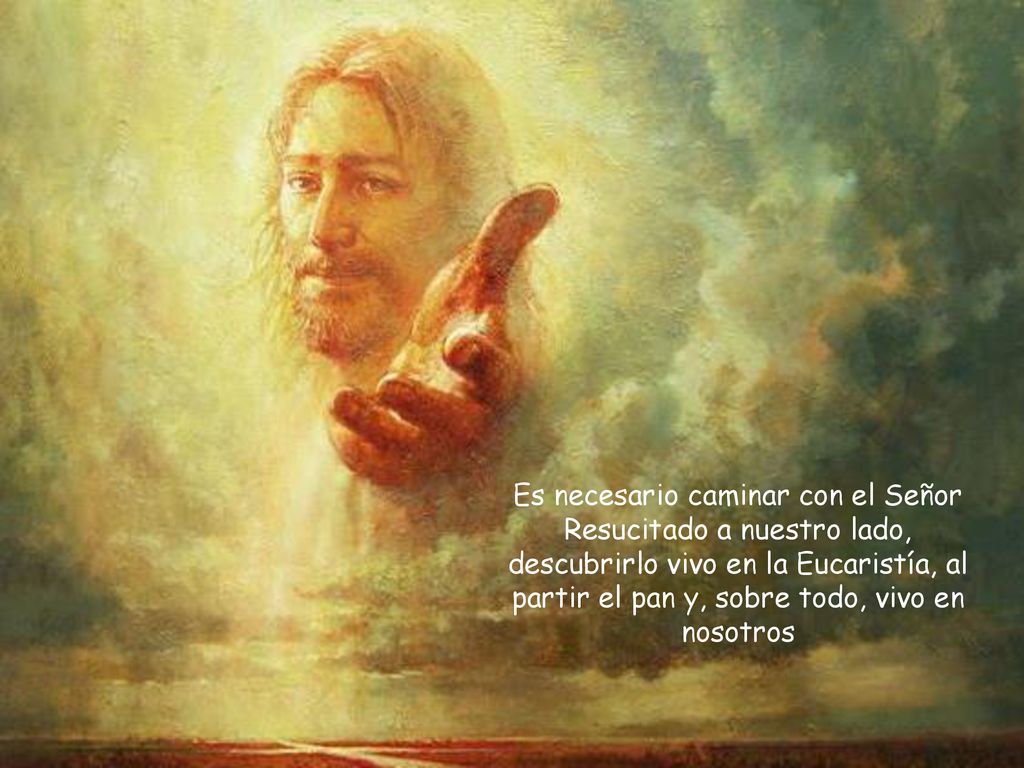 Es necesario caminar con el Señor Resucitado a nuestro lado, descubrirlo vivo en la Eucaristía, al partir el pan y, sobre todo, vivo en nosotros