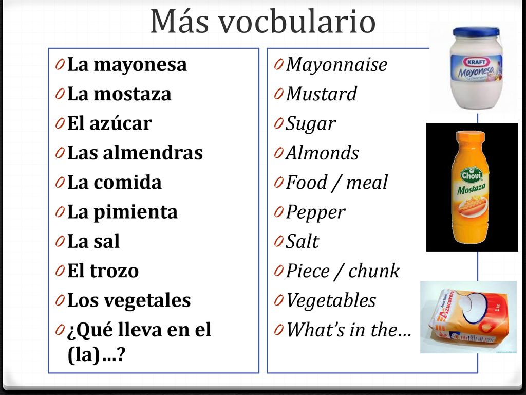 Más vocbulario La mayonesa La mostaza El azúcar Las almendras
