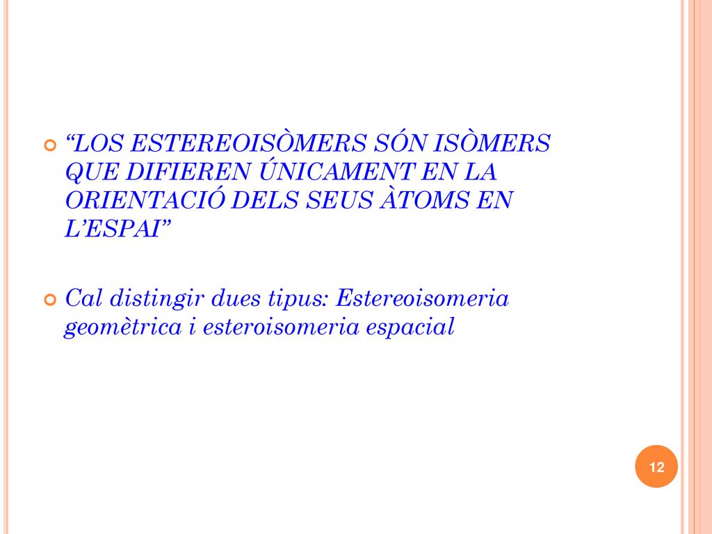 LOS ESTEREOISÒMERS SÓN ISÒMERS QUE DIFIEREN ÚNICAMENT EN LA ORIENTACIÓ DELS SEUS ÀTOMS EN L’ESPAI