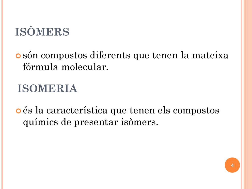 ISÒMERS són compostos diferents que tenen la mateixa fórmula molecular. ISOMERIA.