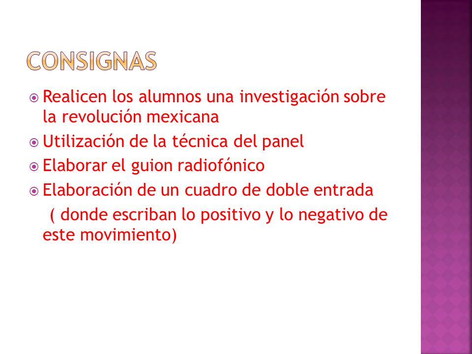 CONSIGNAS Realicen los alumnos una investigación sobre la revolución mexicana. Utilización de la técnica del panel.