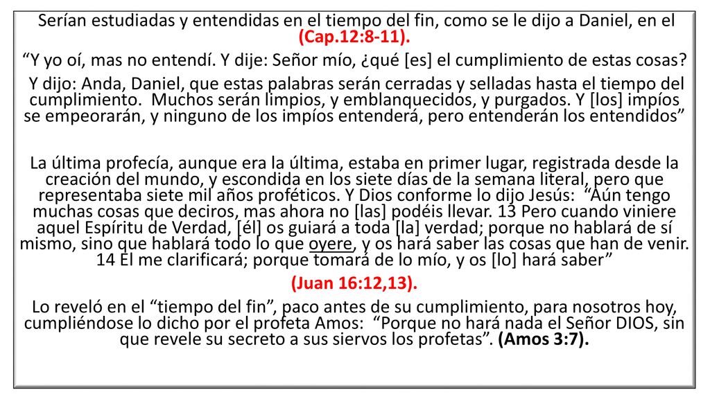 Serían estudiadas y entendidas en el tiempo del fin, como se le dijo a Daniel, en el (Cap.12:8-11).