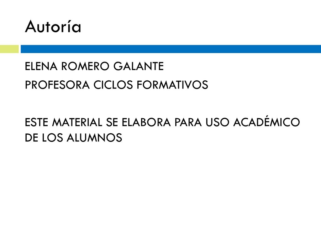 Autoría ELENA ROMERO GALANTE PROFESORA CICLOS FORMATIVOS ESTE MATERIAL SE ELABORA PARA USO ACADÉMICO DE LOS ALUMNOS