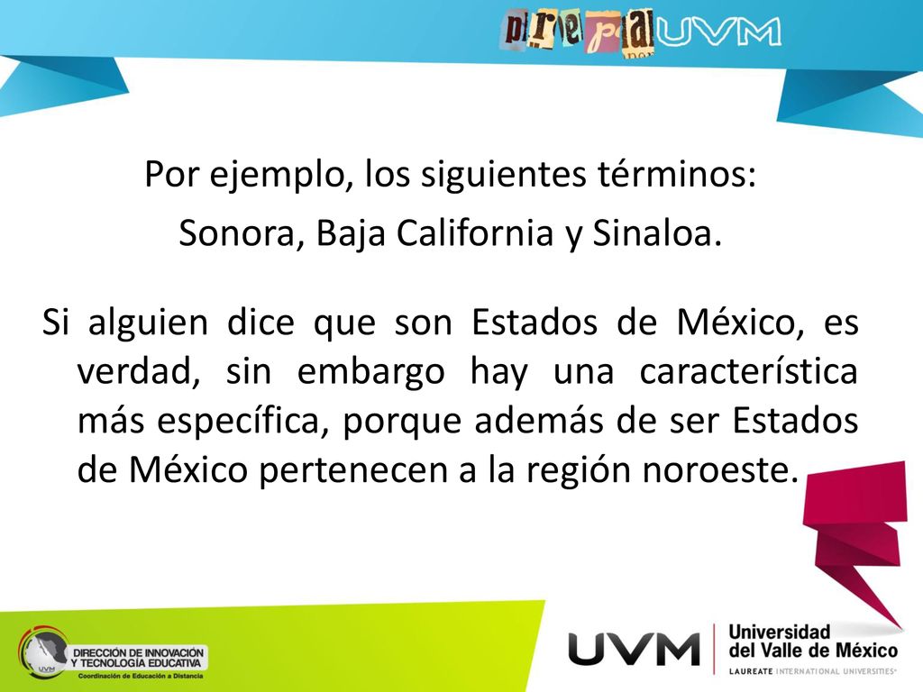 Por ejemplo, los siguientes términos: Sonora, Baja California y Sinaloa.
