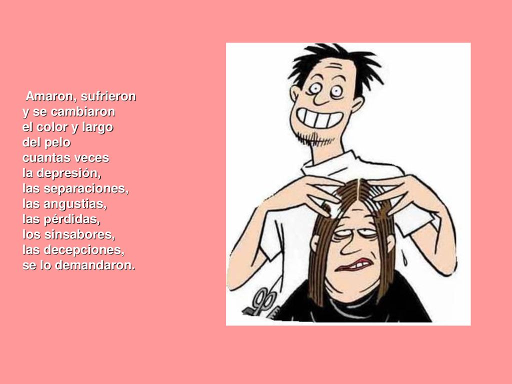 Amaron, sufrieron y se cambiaron. el color y largo. del pelo. cuantas veces. la depresión, las separaciones,