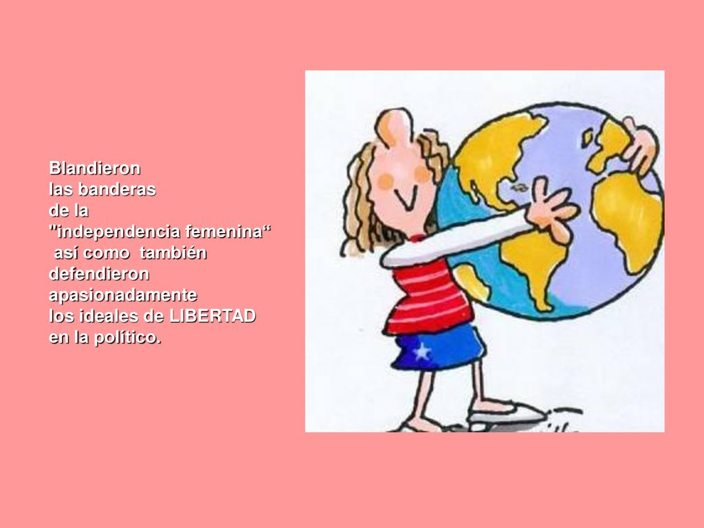 Blandieron las banderas. de la. independencia femenina así como también. defendieron. apasionadamente.