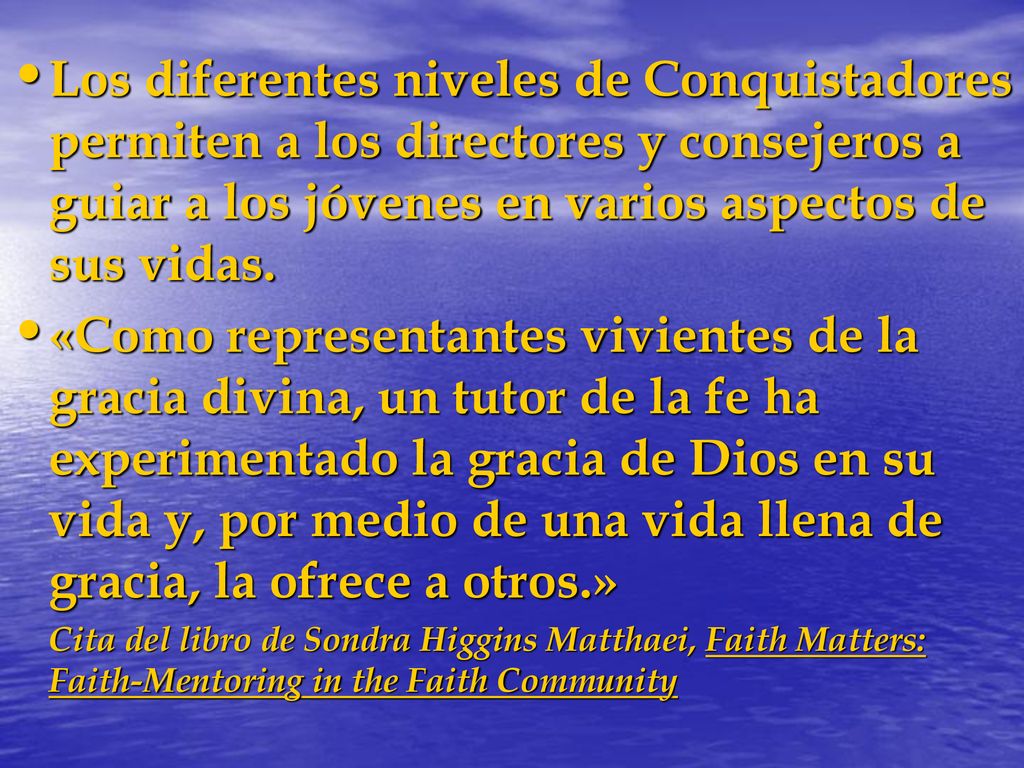 Los diferentes niveles de Conquistadores permiten a los directores y consejeros a guiar a los jóvenes en varios aspectos de sus vidas.