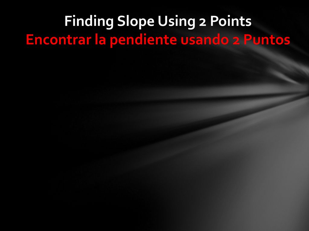 Finding Slope Using 2 Points Encontrar la pendiente usando 2 Puntos