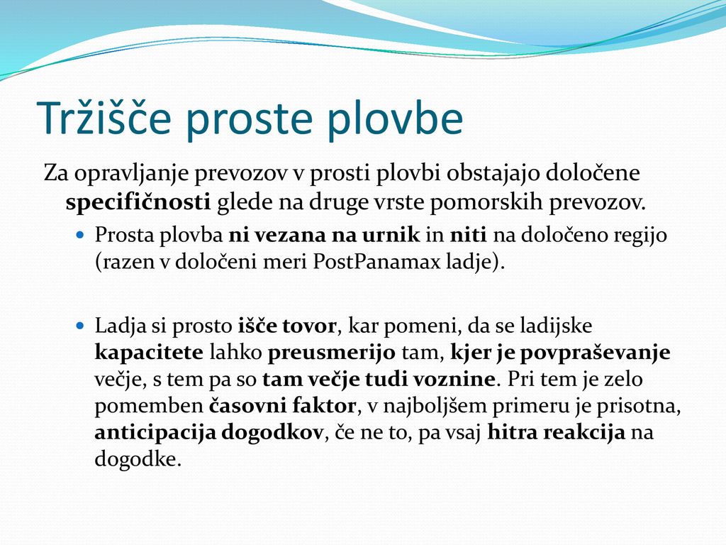 Tržišče proste plovbe Za opravljanje prevozov v prosti plovbi obstajajo določene specifičnosti glede na druge vrste pomorskih prevozov.