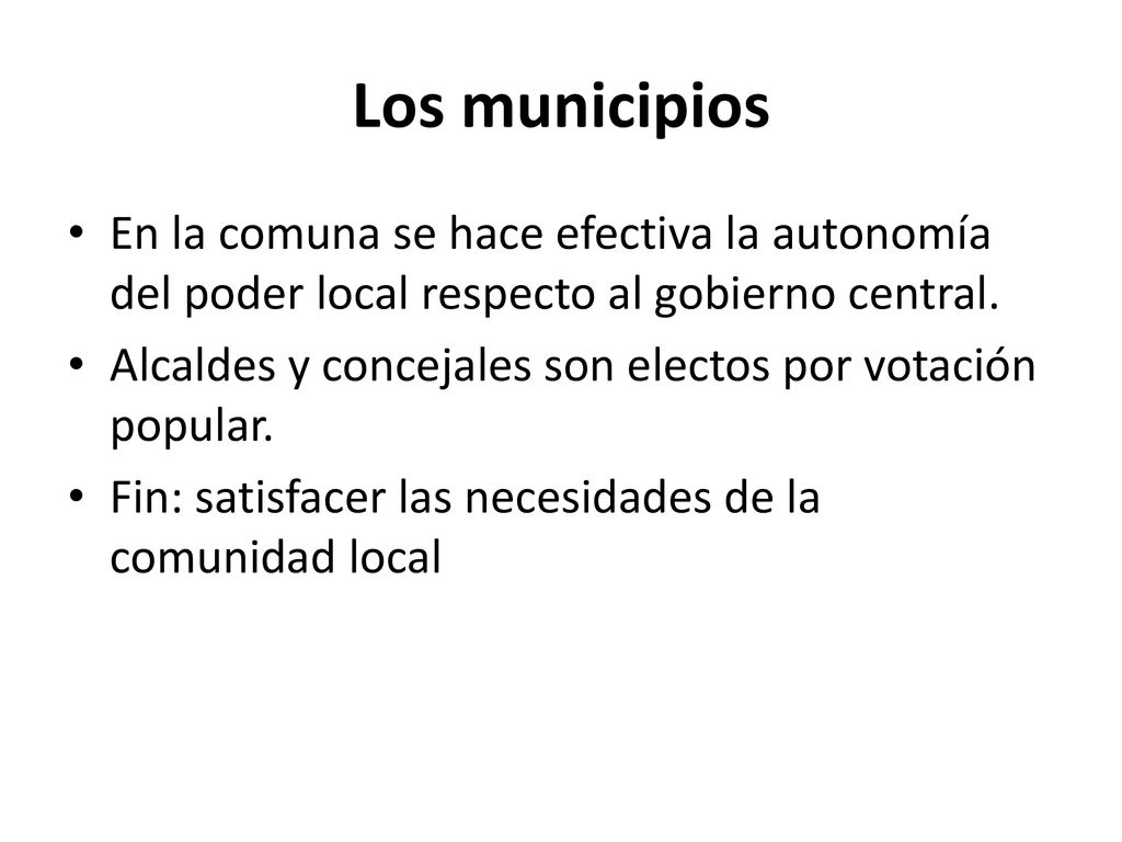 Los municipios En la comuna se hace efectiva la autonomía del poder local respecto al gobierno central.