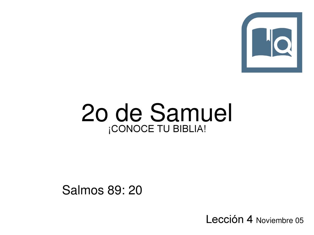 2o de Samuel ¡CONOCE TU BIBLIA! Salmos 89: 20 Lección 4 Noviembre 05