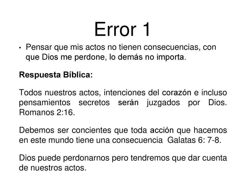 Error 1 Pensar que mis actos no tienen consecuencias, con que Dios me perdone, lo demás no importa.