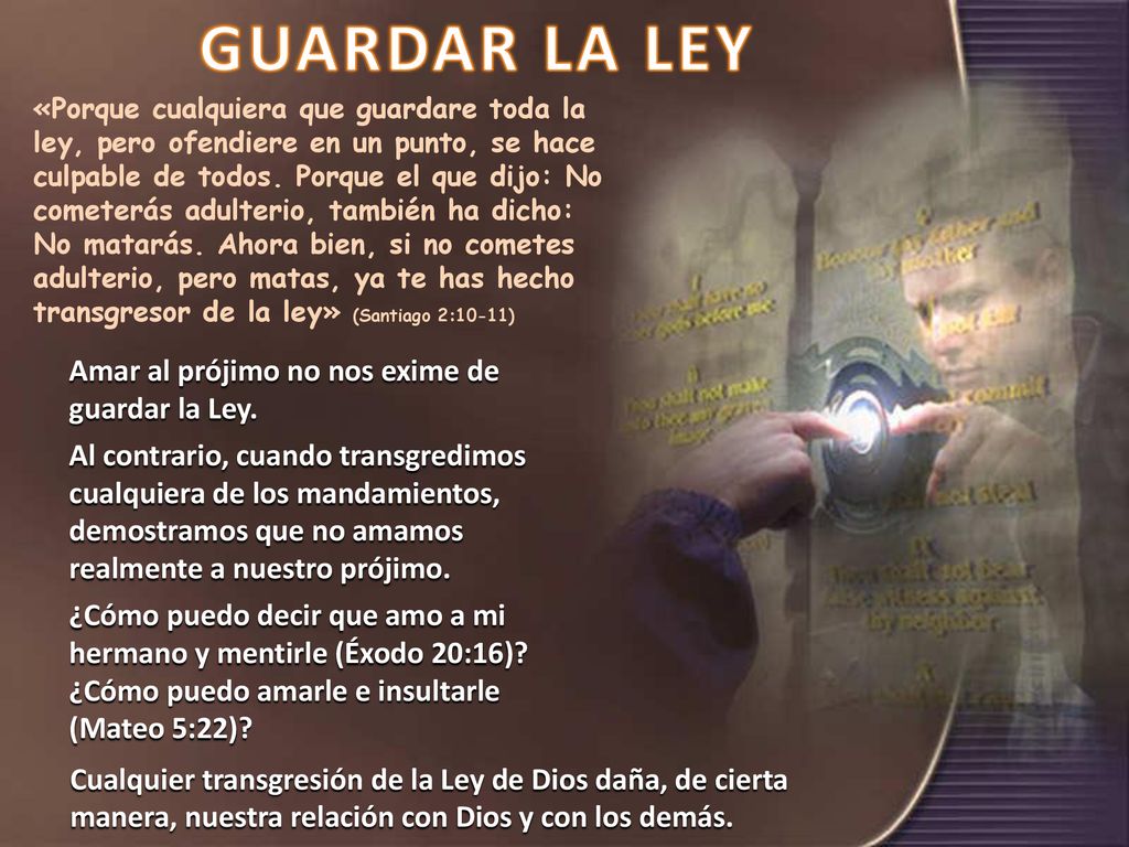 GUARDAR LA LEY Amar al prójimo no nos exime de guardar la Ley.