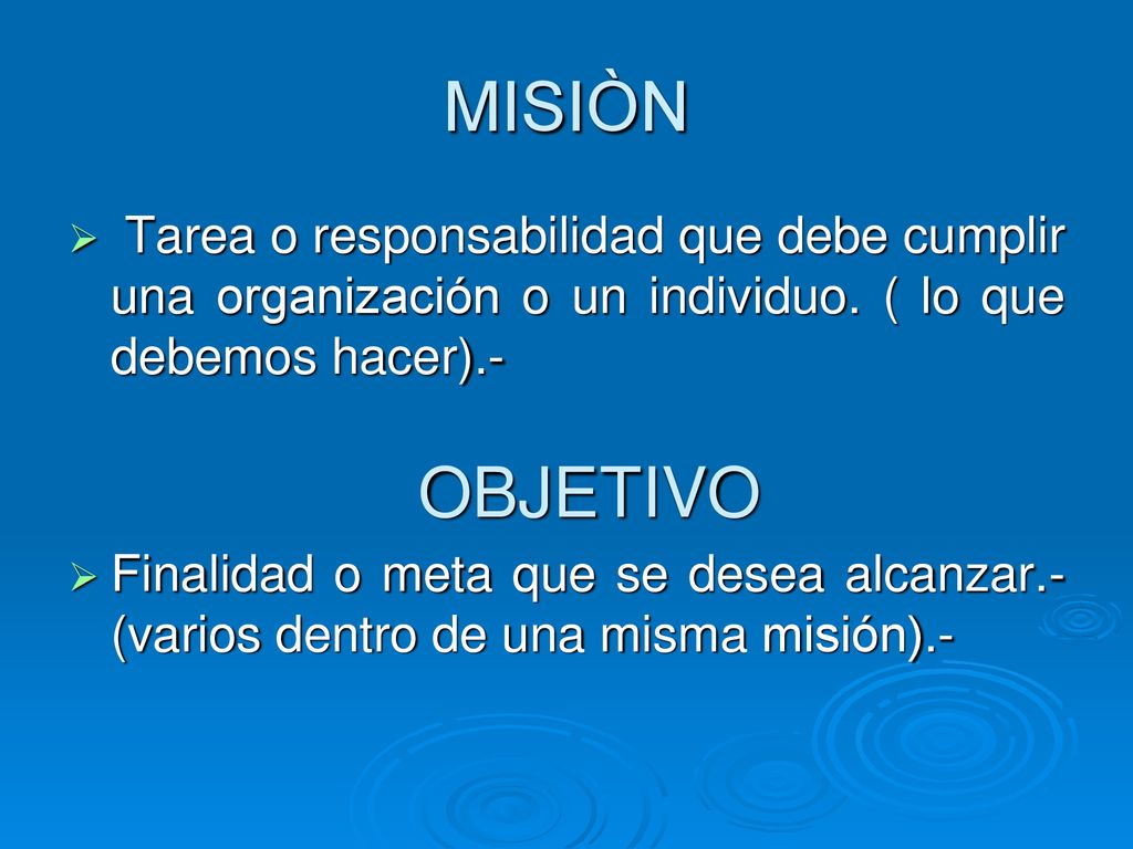 MISIÒN Tarea o responsabilidad que debe cumplir una organización o un individuo. ( lo que debemos hacer).-