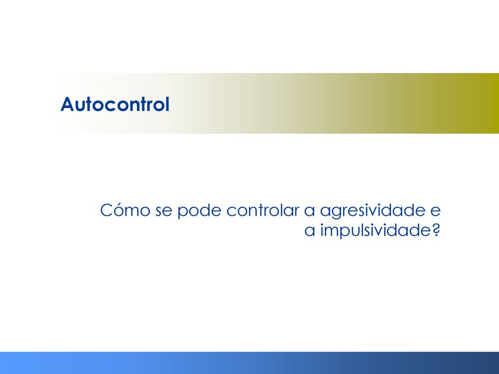 Autocontrol Cómo se pode controlar a agresividade e a impulsividade
