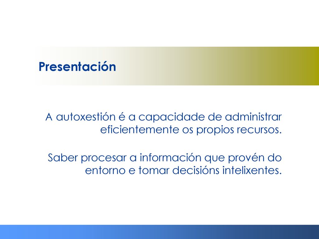 Presentación A autoxestión é a capacidade de administrar eficientemente os propios recursos.