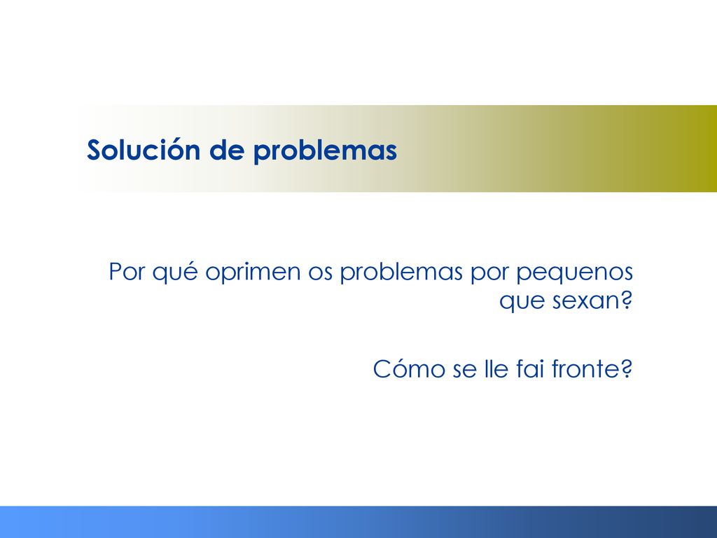 Solución de problemas Por qué oprimen os problemas por pequenos que sexan Cómo se lle fai fronte