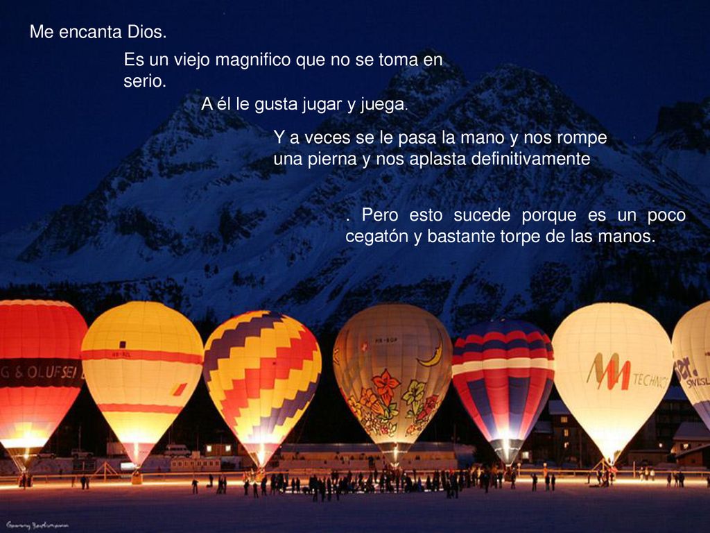 Me encanta Dios. Es un viejo magnifico que no se toma en serio. A él le gusta jugar y juega.